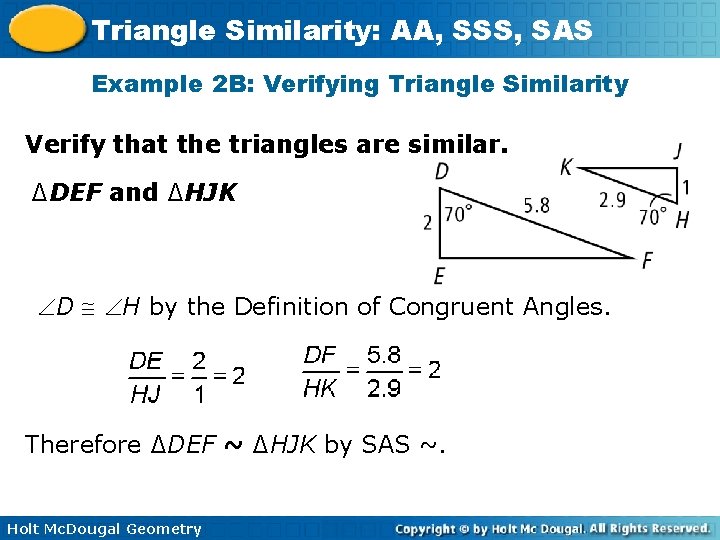 Triangle Similarity: AA, SSS, SAS Example 2 B: Verifying Triangle Similarity Verify that the