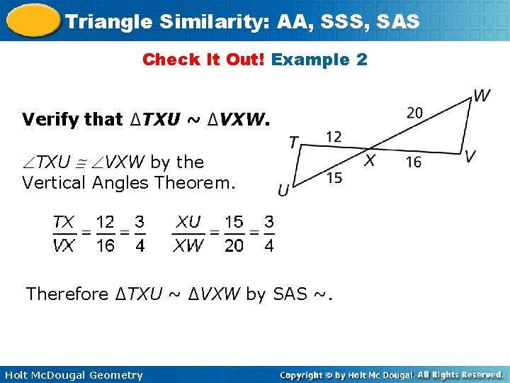 Triangle Similarity: AA, SSS, SAS Check It Out! Example 2 Verify that ∆TXU ~