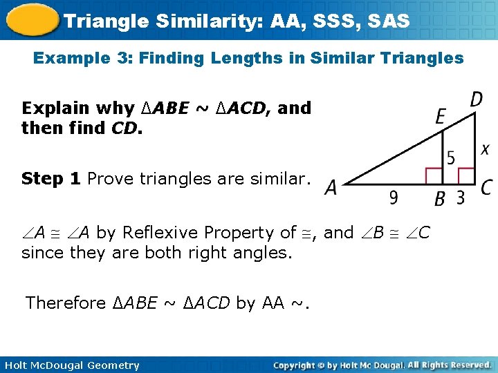 Triangle Similarity: AA, SSS, SAS Example 3: Finding Lengths in Similar Triangles Explain why