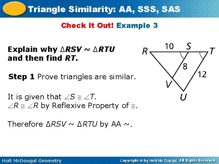 Triangle Similarity: AA, SSS, SAS Check It Out! Example 3 Explain why ∆RSV ~