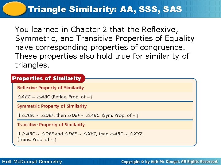 Triangle Similarity: AA, SSS, SAS You learned in Chapter 2 that the Reflexive, Symmetric,
