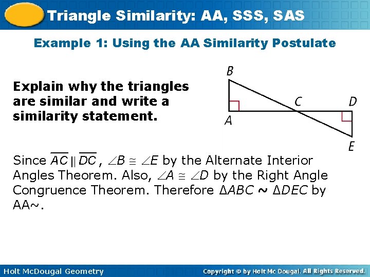Triangle Similarity: AA, SSS, SAS Example 1: Using the AA Similarity Postulate Explain why