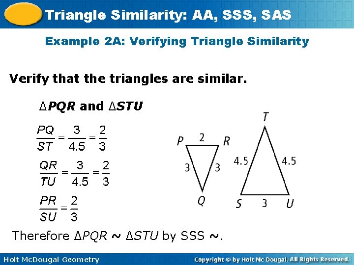 Triangle Similarity: AA, SSS, SAS Example 2 A: Verifying Triangle Similarity Verify that the