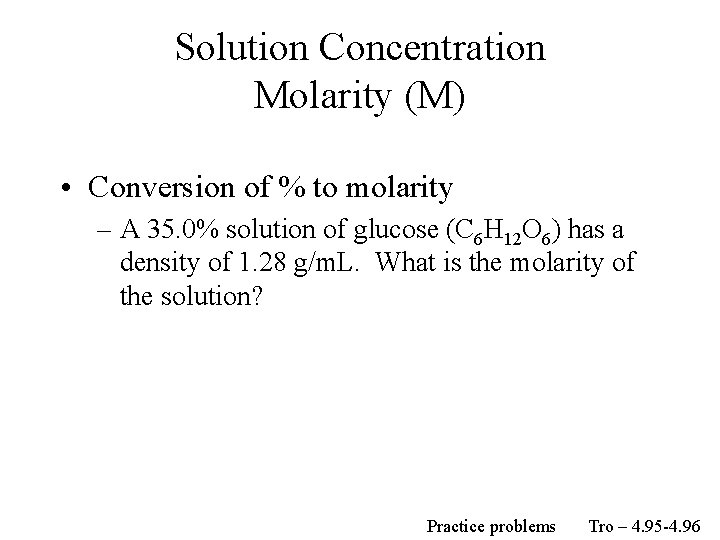 Solution Concentration Molarity (M) • Conversion of % to molarity – A 35. 0%