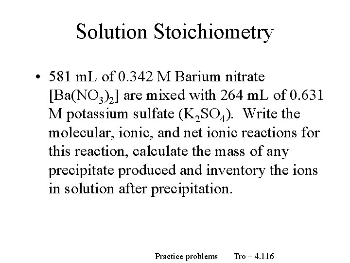 Solution Stoichiometry • 581 m. L of 0. 342 M Barium nitrate [Ba(NO 3)2]