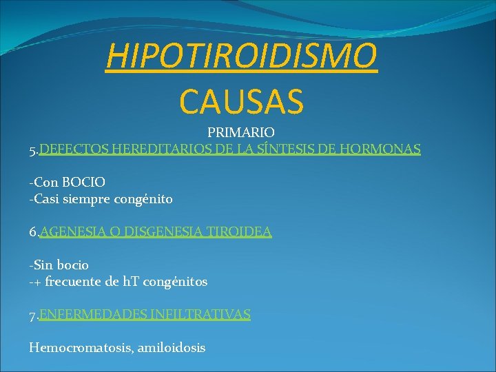 HIPOTIROIDISMO CAUSAS PRIMARIO 5. DEFECTOS HEREDITARIOS DE LA SÍNTESIS DE HORMONAS -Con BOCIO -Casi