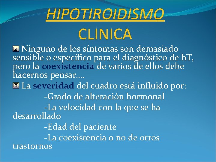 HIPOTIROIDISMO CLINICA Ninguno de los síntomas son demasiado sensible o específico para el diagnóstico