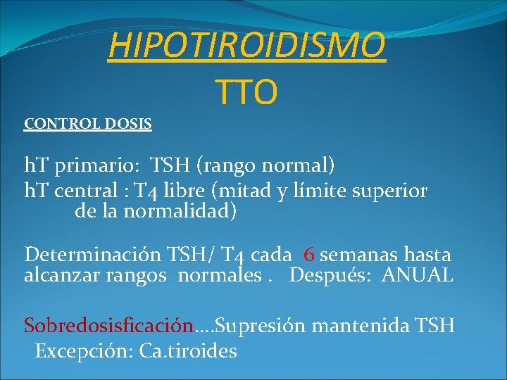 HIPOTIROIDISMO TTO CONTROL DOSIS h. T primario: TSH (rango normal) h. T central :