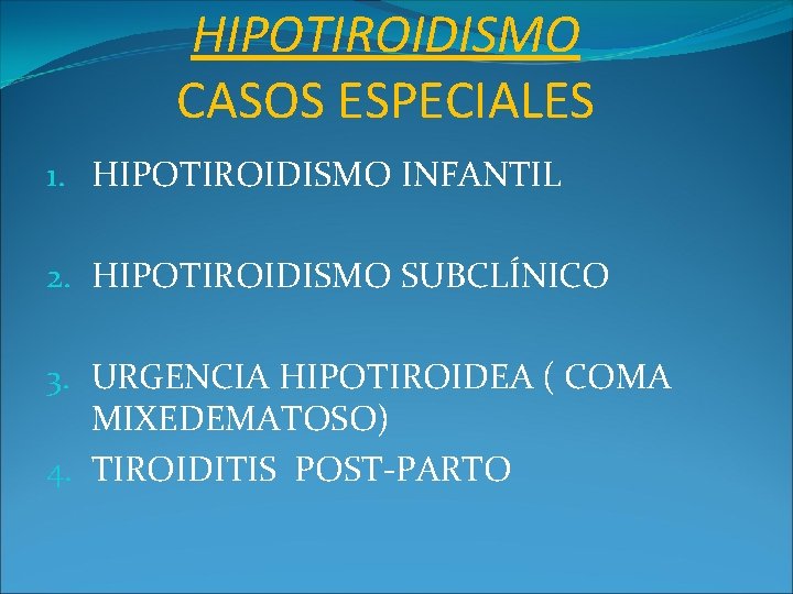 HIPOTIROIDISMO CASOS ESPECIALES 1. HIPOTIROIDISMO INFANTIL 2. HIPOTIROIDISMO SUBCLÍNICO 3. URGENCIA HIPOTIROIDEA ( COMA