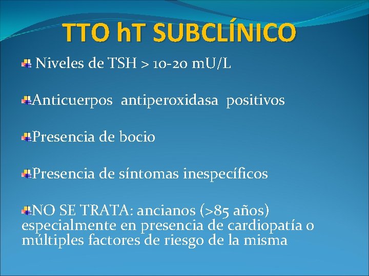 TTO h. T SUBCLÍNICO Niveles de TSH > 10 -20 m. U/L Anticuerpos antiperoxidasa