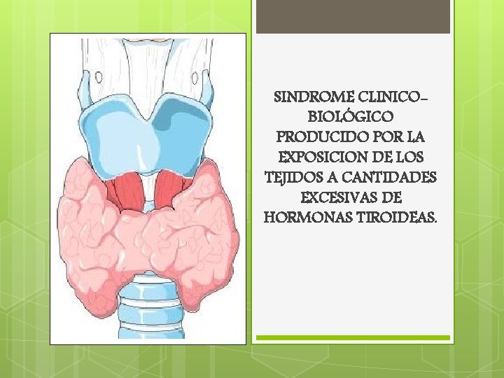 SINDROME CLINICOBIOLÓGICO PRODUCIDO POR LA EXPOSICION DE LOS TEJIDOS A CANTIDADES EXCESIVAS DE HORMONAS