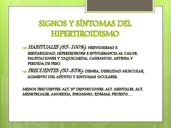 SIGNOS Y SÍNTOMAS DEL HIPERTIROIDISMO HABITUALES (85 -100%): NERVIOSISMO E IRRITABILIDAD, HIPERHIDROSIS E INTOLERANCIA