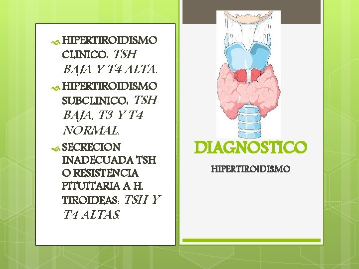  HIPERTIROIDISMO CLINICO: TSH BAJA Y T 4 ALTA. HIPERTIROIDISMO SUBCLINICO: TSH BAJA, T