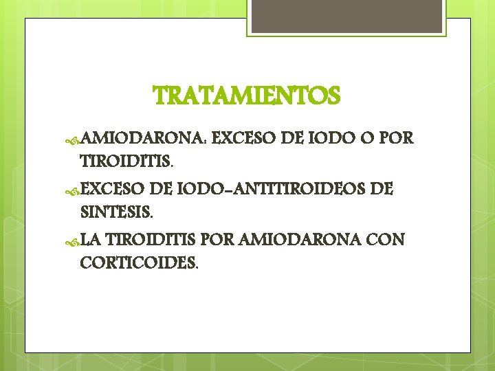 TRATAMIENTOS AMIODARONA: EXCESO DE IODO O POR TIROIDITIS. EXCESO DE IODO-ANTITIROIDEOS DE SINTESIS. LA