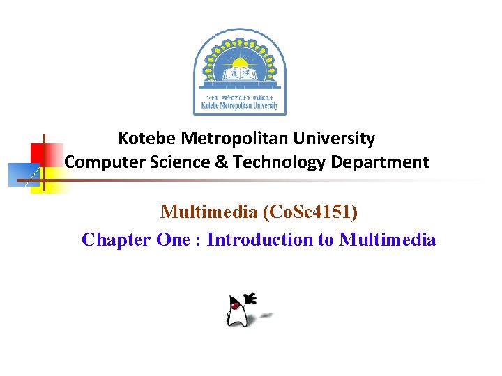 Kotebe Metropolitan University Computer Science & Technology Department Multimedia (Co. Sc 4151) Chapter One