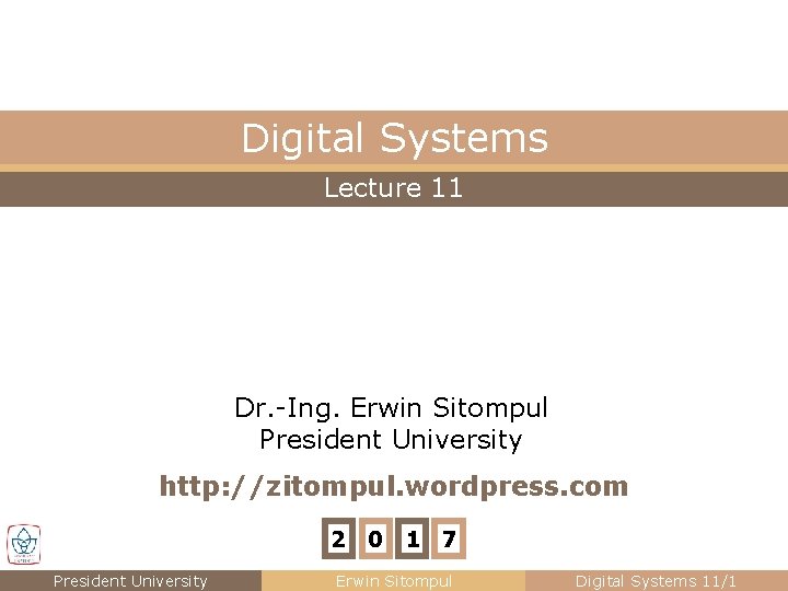 Digital Systems Lecture 11 Dr. -Ing. Erwin Sitompul President University http: //zitompul. wordpress. com