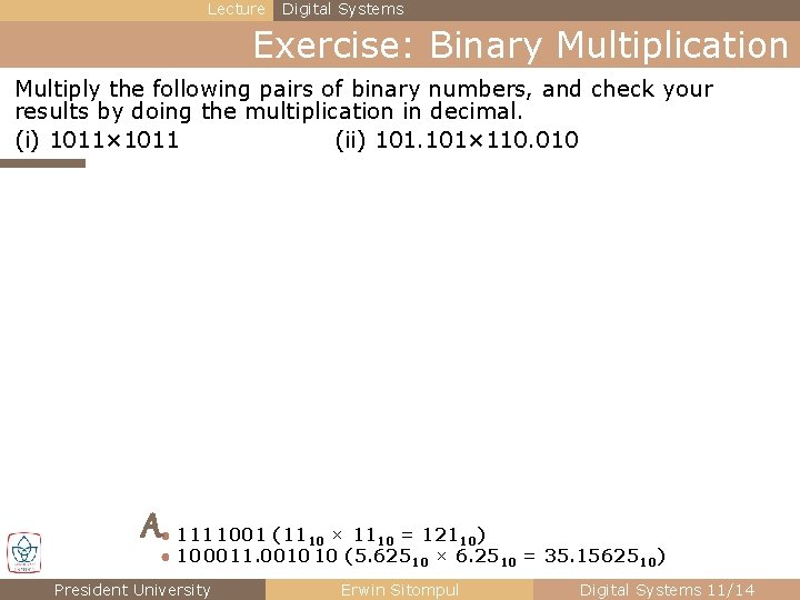 Lecture Digital Systems Exercise: Binary Multiplication Multiply the following pairs of binary numbers, and