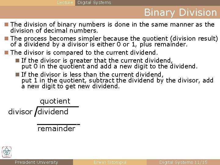 Lecture Digital Systems Binary Division n The division of binary numbers is done in