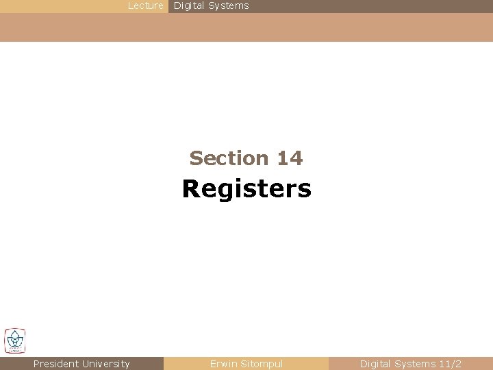 Lecture Digital Systems Section 14 Registers President University Erwin Sitompul Digital Systems 11/2 