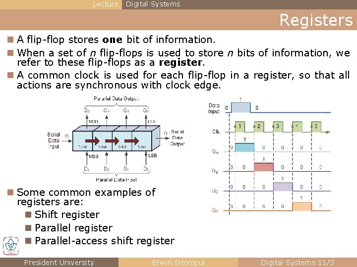 Lecture Digital Systems Registers n A flip-flop stores one bit of information. n When