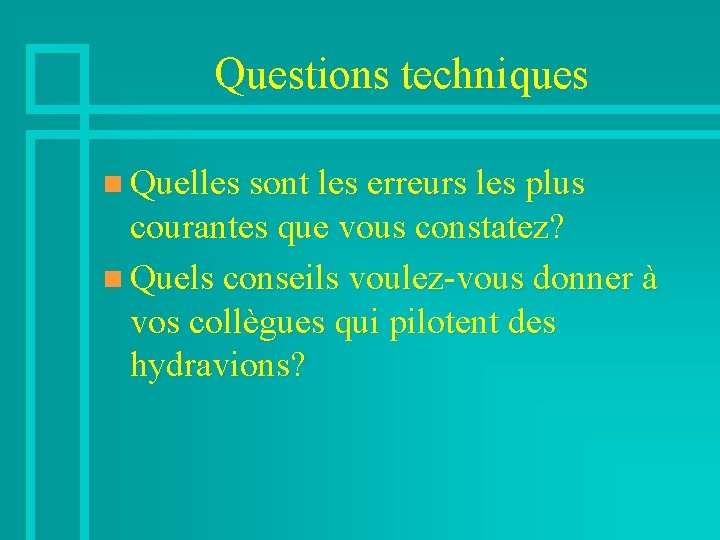 Questions techniques n Quelles sont les erreurs les plus courantes que vous constatez? n