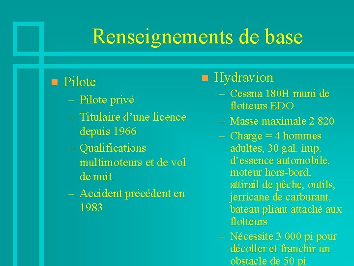 Renseignements de base n Pilote – Pilote privé – Titulaire d’une licence depuis 1966