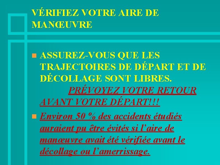 VÉRIFIEZ VOTRE AIRE DE MANŒUVRE ASSUREZ-VOUS QUE LES TRAJECTOIRES DE DÉPART ET DE DÉCOLLAGE