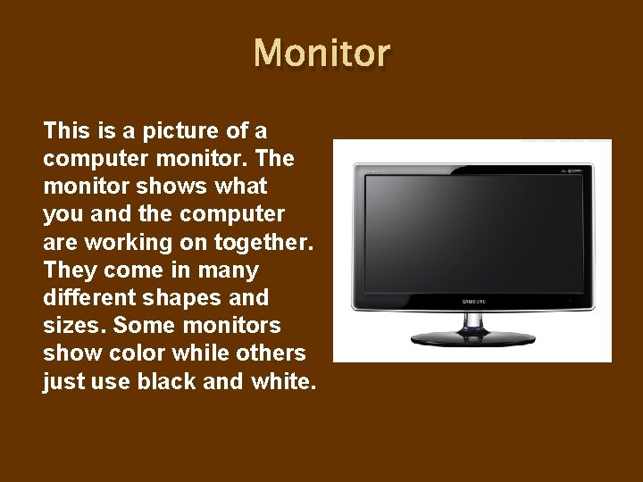 Monitor This is a picture of a computer monitor. The monitor shows what you Monitor This is a picture of a computer monitor. The monitor shows what you