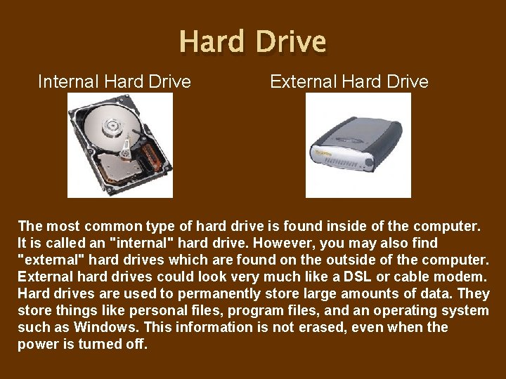 Hard Drive Internal Hard Drive External Hard Drive The most common type of hard Hard Drive Internal Hard Drive External Hard Drive The most common type of hard