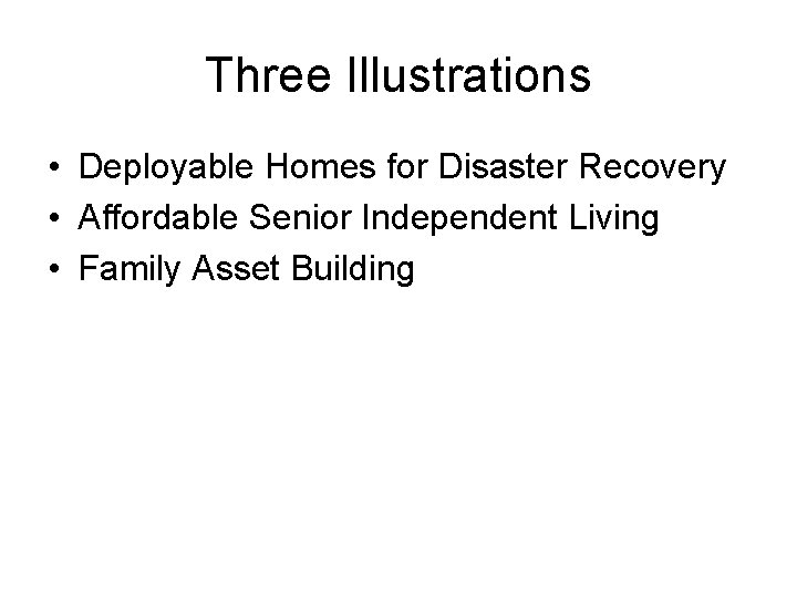 Three Illustrations • Deployable Homes for Disaster Recovery • Affordable Senior Independent Living •