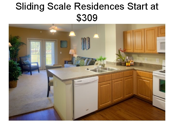 Sliding Scale Residences Start at $309 