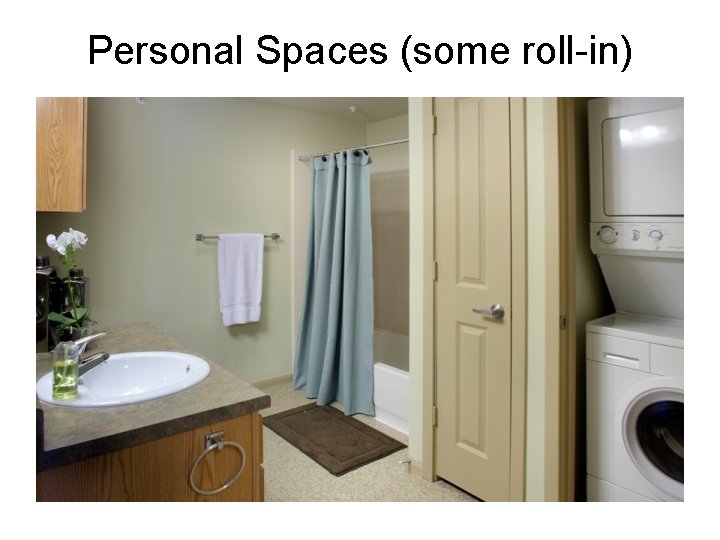 Personal Spaces (some roll-in) 