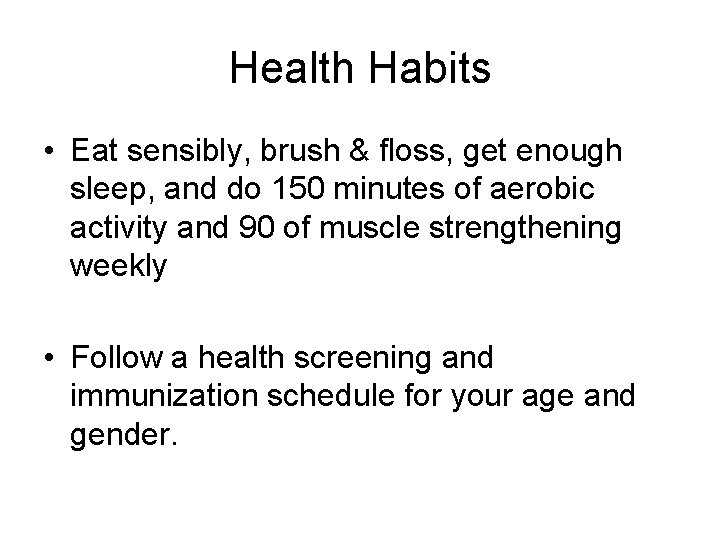 Health Habits • Eat sensibly, brush & floss, get enough sleep, and do 150