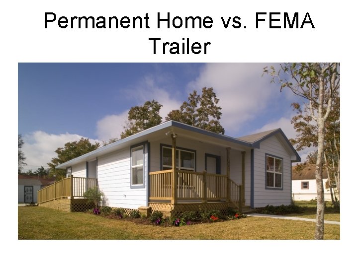 Permanent Home vs. FEMA Trailer 