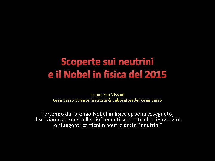 Scoperte sui neutrini e il Nobel in fisica del 2015 Francesco Vissani Gran Sasso