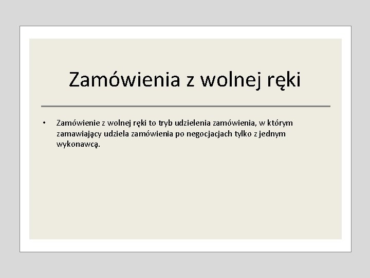 Zamówienia z wolnej ręki • Zamo wienie z wolnej re ki to tryb udzielenia