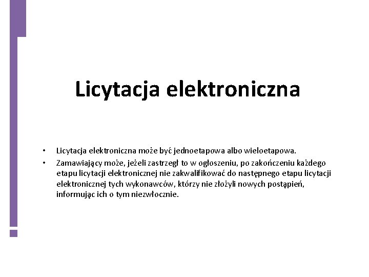 Licytacja elektroniczna • • Licytacja elektroniczna moz e byc jednoetapowa albo wieloetapowa. Zamawiaja cy
