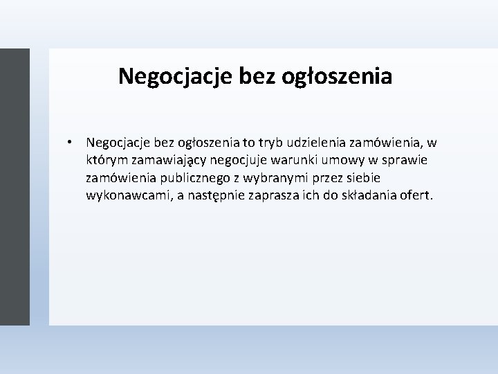 Negocjacje bez ogłoszenia • Negocjacje bez ogłoszenia to tryb udzielenia zamo wienia, w kto