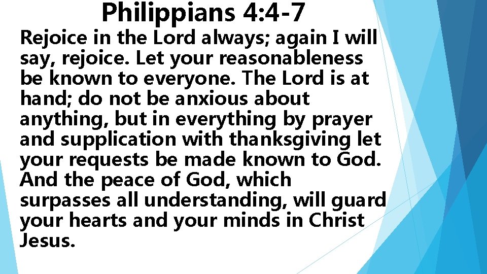 Philippians 4: 4 -7 Rejoice in the Lord always; again I will say, rejoice.