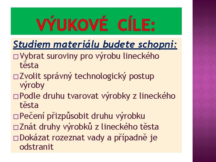 VÝUKOVÉ CÍLE: Studiem materiálu budete schopni: � Vybrat suroviny pro výrobu lineckého těsta �