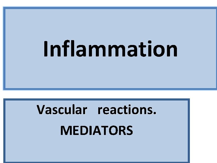 Inflammation Vascular reactions. MEDIATORS 