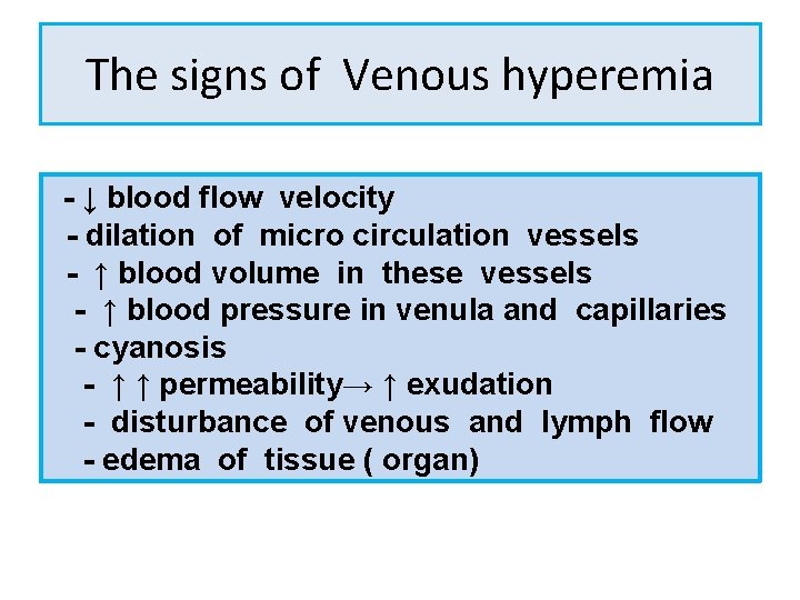 The signs of Venous hyperemia - ↓ blood flow velocity - dilation of micro