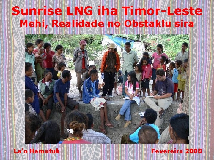 Sunrise LNG iha Timor-Leste Mehi, Realidade no Obstaklu sira La’o Hamutuk Fevereiru 2008 