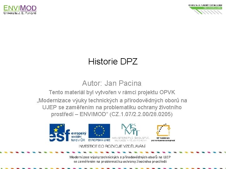 Historie DPZ Autor: Jan Pacina Tento materiál byl vytvořen v rámci projektu OPVK „Modernizace