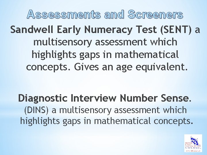 Assessments and Screeners Sandwell Early Numeracy Test (SENT) a multisensory assessment which highlights gaps