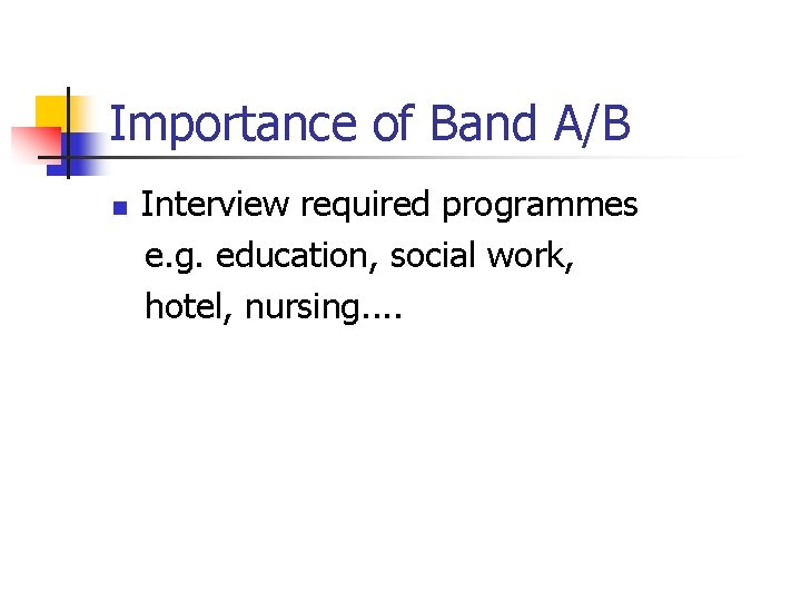 Importance of Band A/B n Interview required programmes e. g. education, social work, hotel,