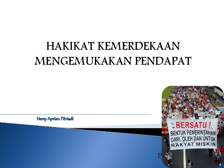 HAKIKAT KEMERDEKAAN MENGEMUKAKAN PENDAPAT Hersy Aprian Fitriadi HAKIKAT KEMERDEKAAN MENGEMUKAKAN PENDAPAT Hersy Aprian Fitriadi