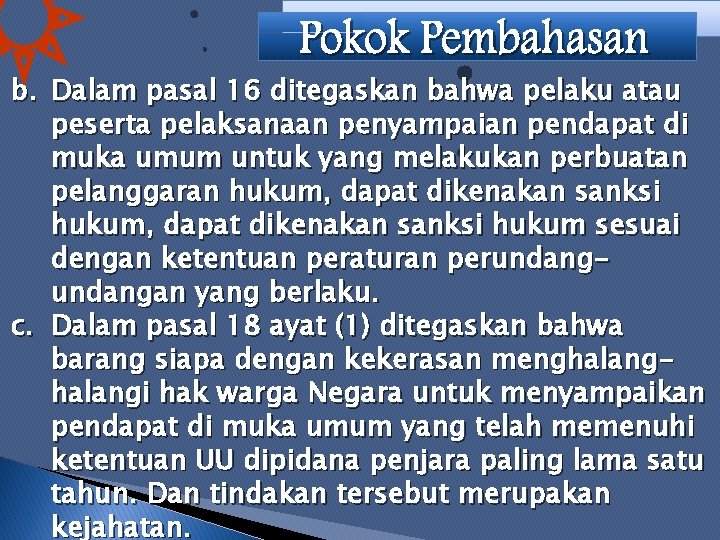 b. Dalam pasal 16 ditegaskan bahwa pelaku atau peserta pelaksanaan penyampaian pendapat di muka