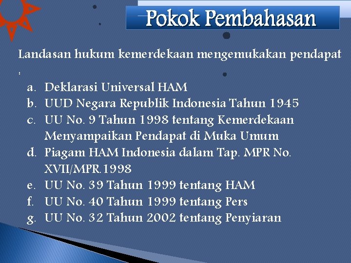 Landasan hukum kemerdekaan mengemukakan pendapat : a. Deklarasi Universal HAM b. UUD Negara Republik