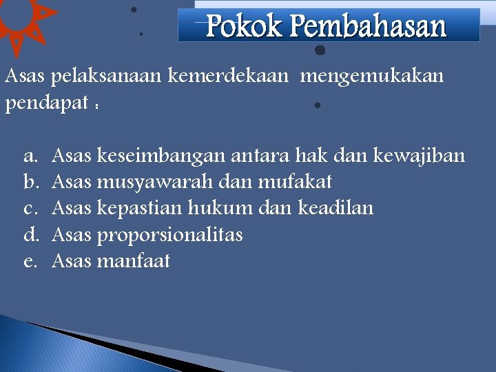 Asas pelaksanaan kemerdekaan mengemukakan pendapat : a. b. c. d. e. Asas keseimbangan antara